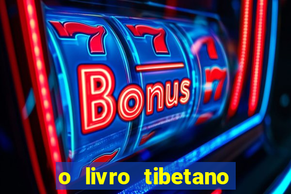 o livro tibetano dos mortos pdf completo